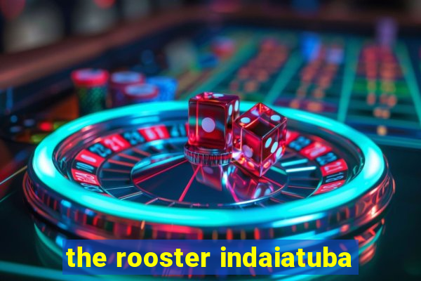 the rooster indaiatuba